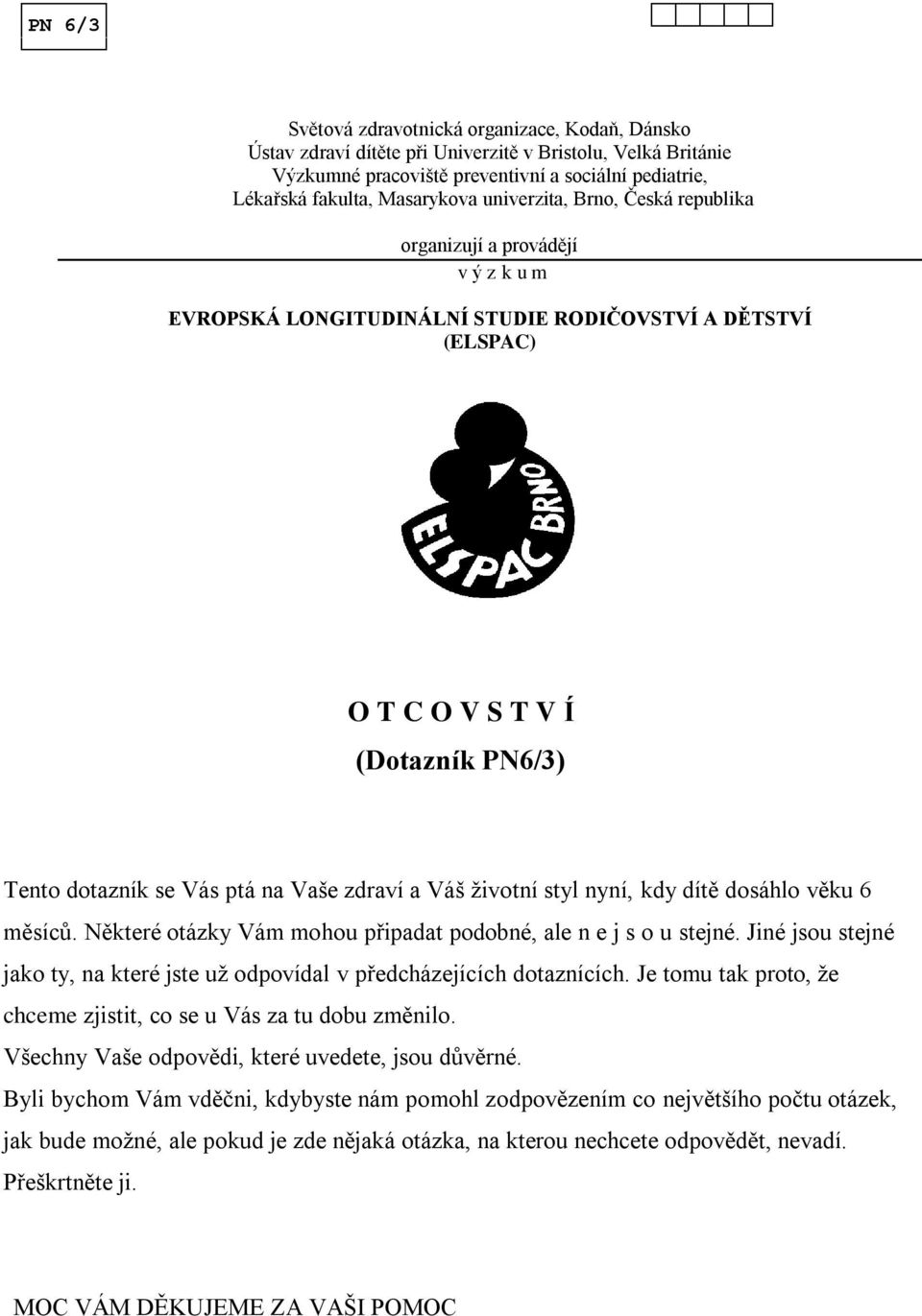 zdraví a Váš životní styl nyní, kdy dítě dosáhlo věku 6 měsíců. Některé otázky Vám mohou připadat podobné, ale n e j s o u stejné.