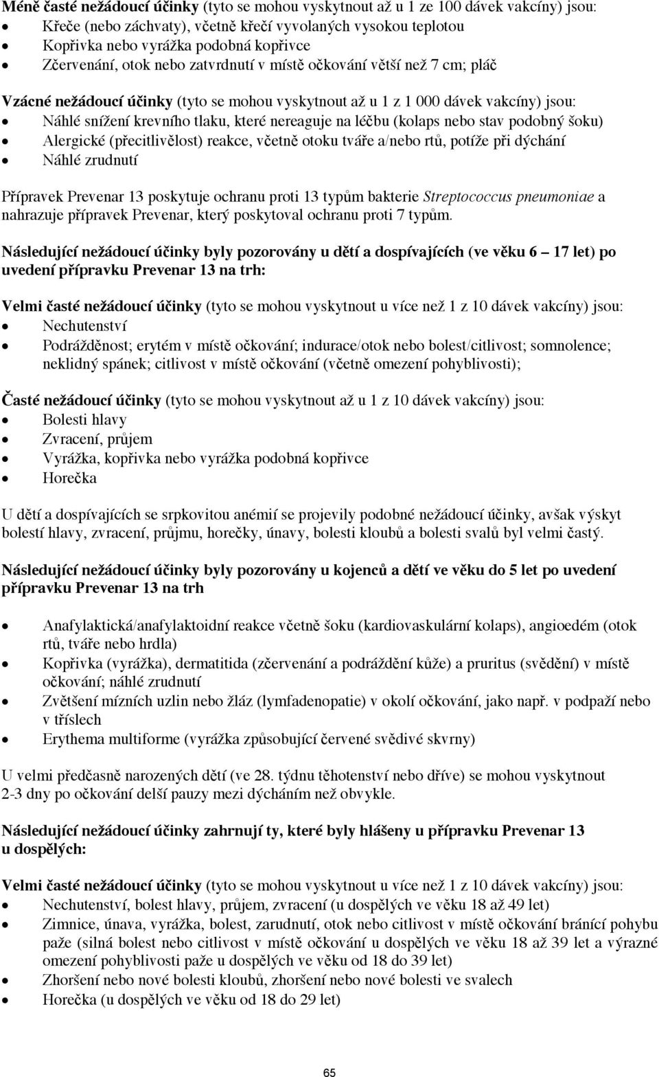 nebo stav podobný šoku) Alergické (pecitlivlost) reakce, vetn otoku tváe a/nebo rt, potíže pi dýchání Náhlé zrudnutí Pípravek Prevenar 13 poskytuje ochranu proti 13 typm bakterie Streptococcus