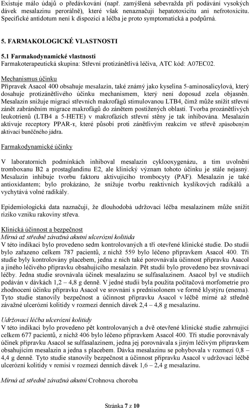 1 Farmakodynamické vlastnosti Farmakoterapeutická skupina: Střevní protizánětlivá léčiva, ATC kód: A07EC02.