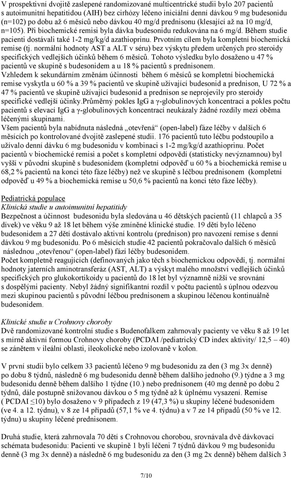 Během studie pacienti dostávali také 1-2 mg/kg/d azathioprinu. Prvotním cílem byla kompletní biochemická remise (tj.
