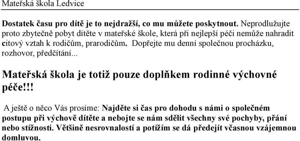 Dopřejte mu denní společnou procházku, rozhovor, předčítání... Mateřská škola je totiž pouze doplňkem rodinné výchovné péče!