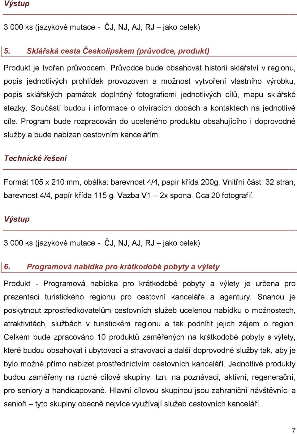 mapu sklářské stezky. Součástí budou i informace o otvíracích dobách a kontaktech na jednotlivé cíle.