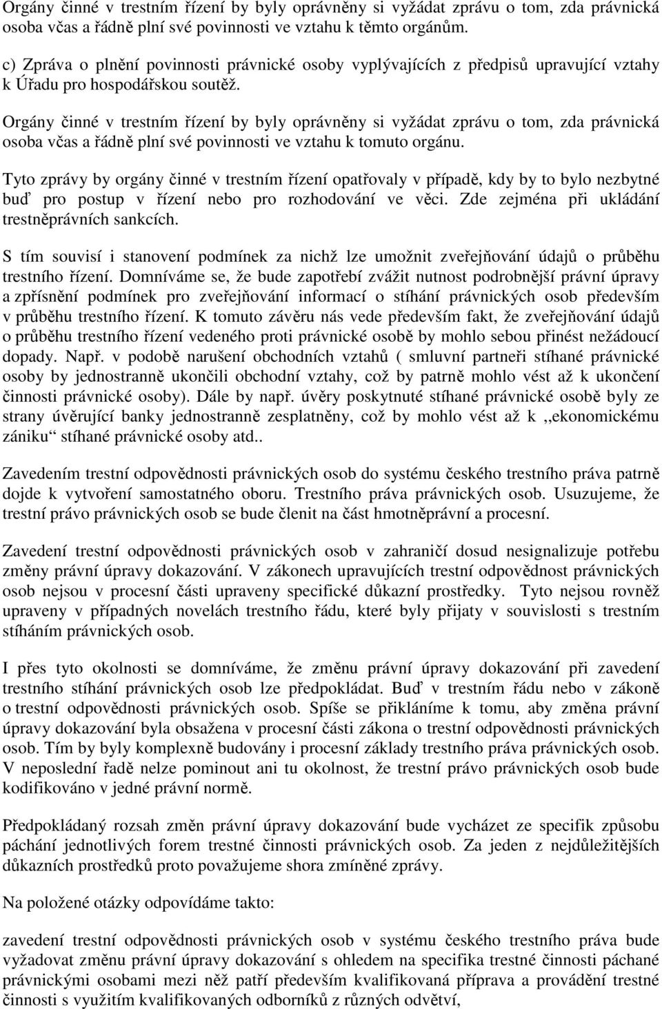 Orgány činné v trestním řízení by byly oprávněny si vyžádat zprávu o tom, zda právnická osoba včas a řádně plní své povinnosti ve vztahu k tomuto orgánu.