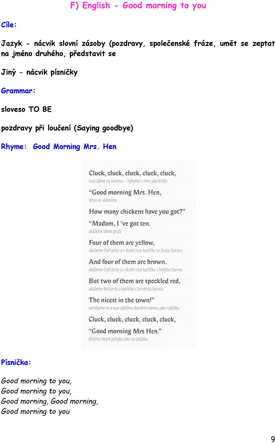 Grammar: sloveso TO BE pozdravy při loučení (Saying goodbye) Rhyme: Good Morning Mrs.