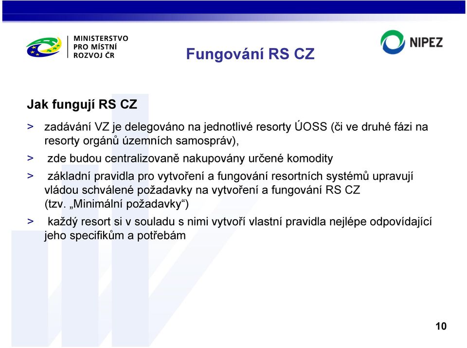 fungování resortních systémů upravují vládou schválené požadavky na vytvoření a fungování RS CZ (tzv.