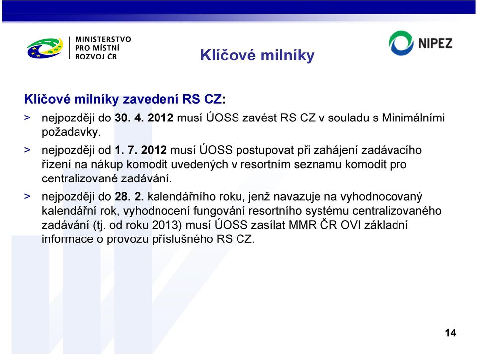 2012 musí ÚOSS postupovat při zahájení zadávacího řízení na nákup komodit uvedených v resortním seznamu komodit pro centralizované