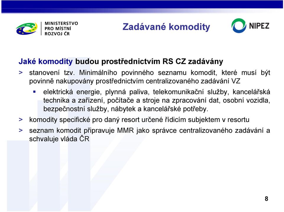 plynná paliva, telekomunikační služby, kancelářská technika a zařízení, počítače a stroje na zpracování dat, osobní vozidla, bezpečnostní