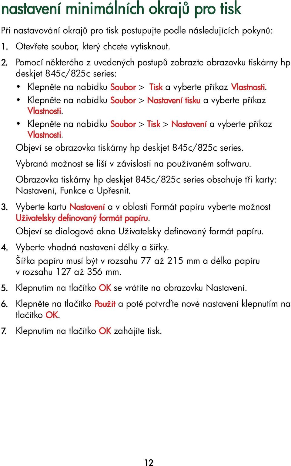 avybertep íkaz Klepn te na nabídku Soubor > Tisk > Nastavení avybertep íkaz Objeví se obrazovka tiskárny hp deskjet 845c/825c series. Vybraná možnost se liší v závislosti na používaném softwaru.