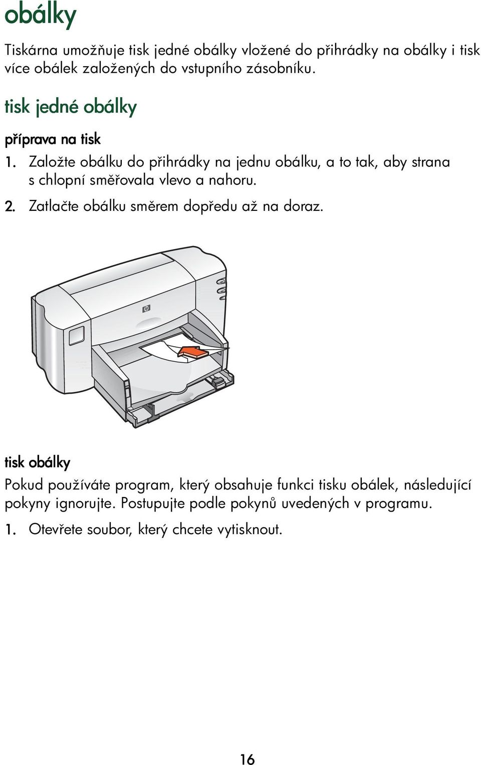 Založte obálku do p ihrádky na jednu obálku, a to tak, aby strana s chlopní sm ovala vlevo a nahoru. 2.