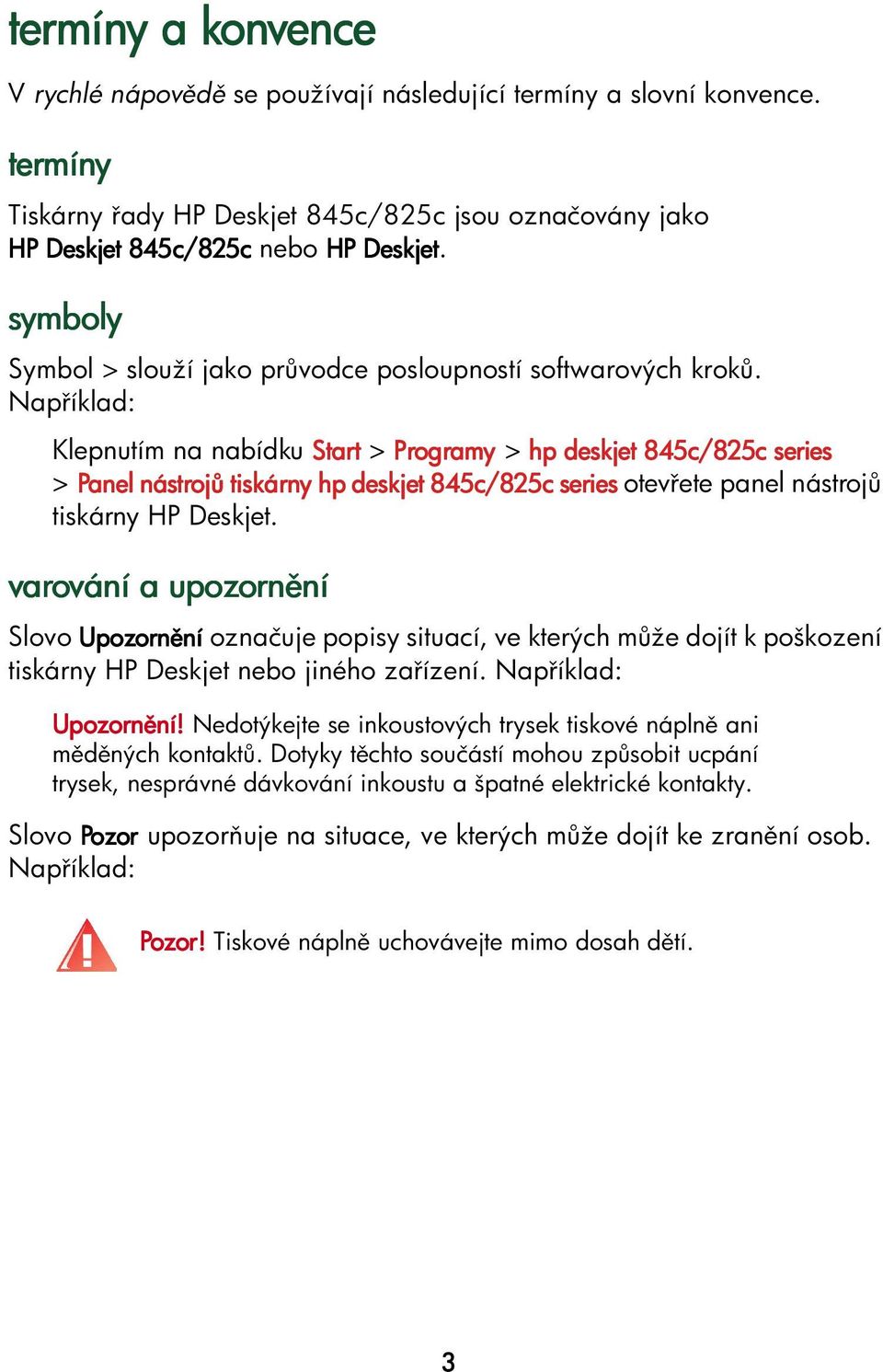 Nap íklad: Klepnutím na nabídku Start > Programy > hp deskjet 845c/825c series > Panel nástroj tiskárny hp deskjet 845c/825c series otev ete panel nástroj tiskárny HP Deskjet.