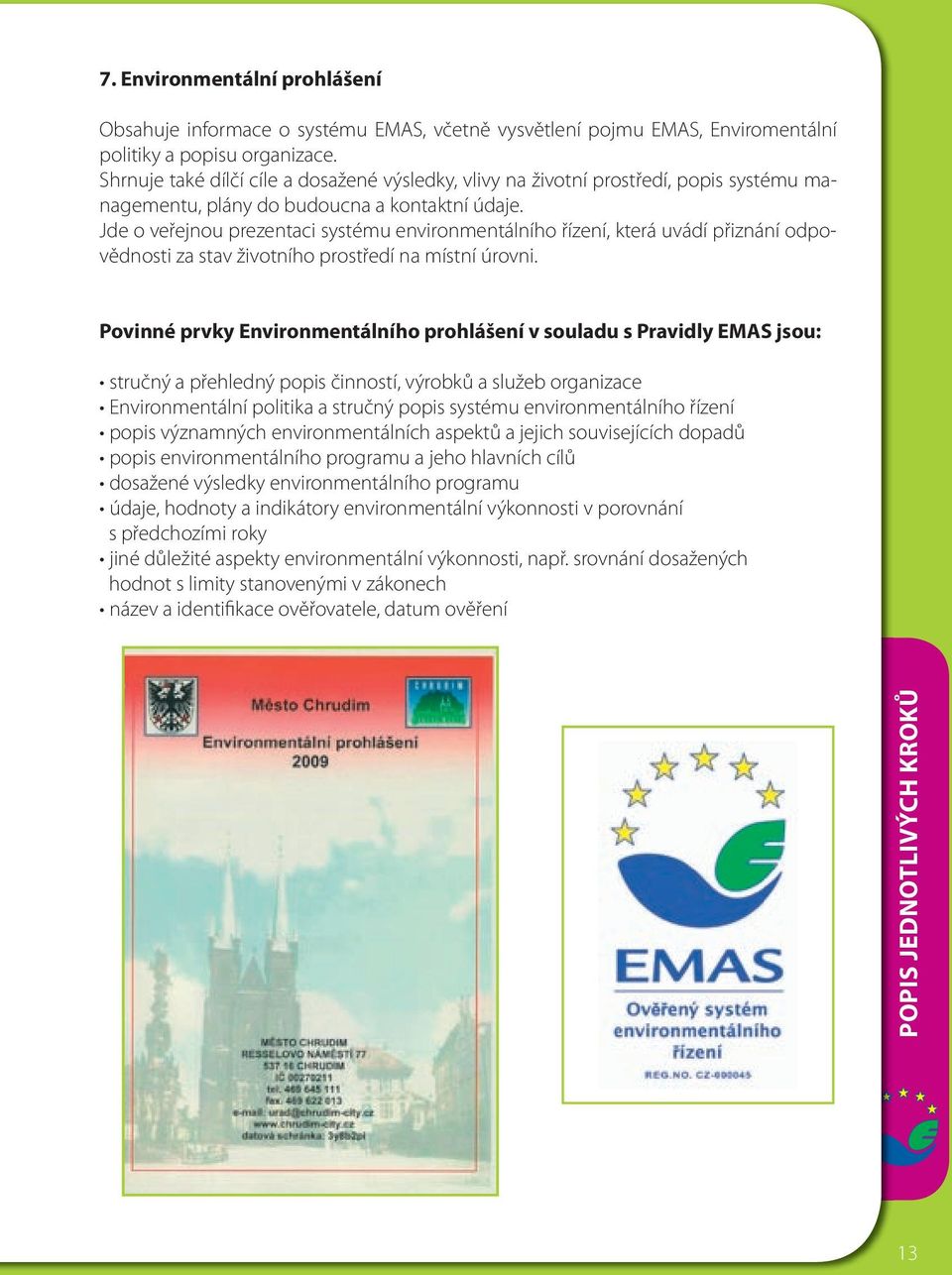 Jde o veřejnou prezentaci systému environmentálního řízení, která uvádí přiznání odpovědnosti za stav životního prostředí na místní úrovni.