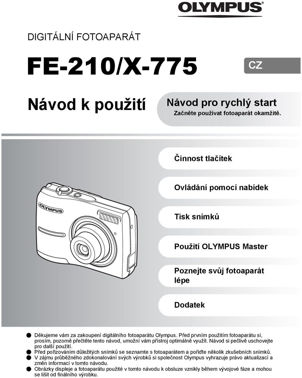Před prvním použitím fotoaparátu si, prosím, pozorně přečtěte tento návod, umožní vám přístroj optimálně využít. Návod si pečlivě uschovejte pro další použití.