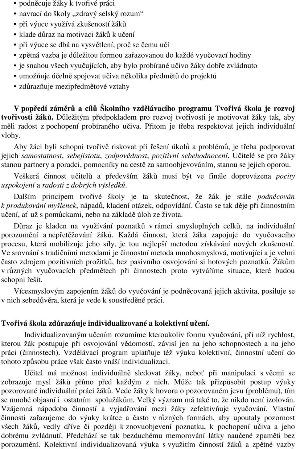 zdůrazňuje mezipředmětové vztahy V popředí záměrů a cílů Školního vzdělávacího programu Tvořivá škola je rozvoj tvořivosti žáků.