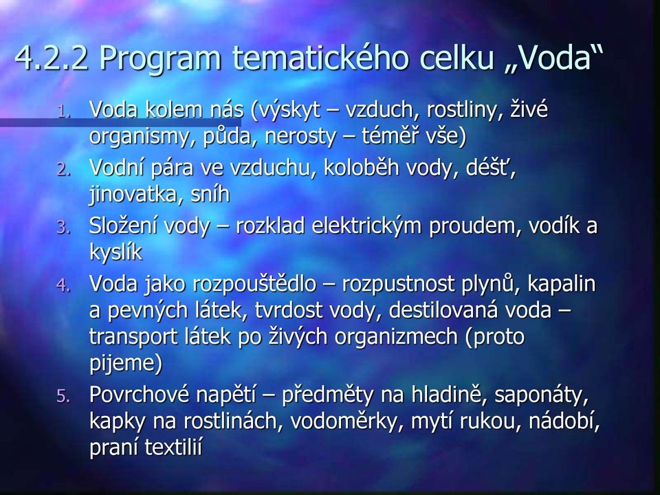 Voda jako rozpouštědlo rozpustnost plynů, kapalin a pevných látek, tvrdost vody, destilovaná voda transport látek po živých