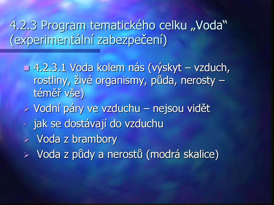 nerosty téměř vše) Vodní páry ve vzduchu nejsou vidět - jak se