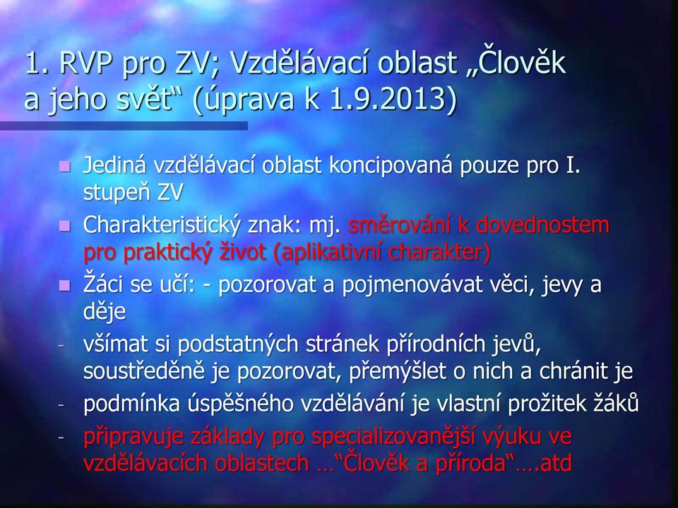 směrování k dovednostem pro praktický život (aplikativní charakter) Žáci se učí: - pozorovat a pojmenovávat věci, jevy a děje - všímat