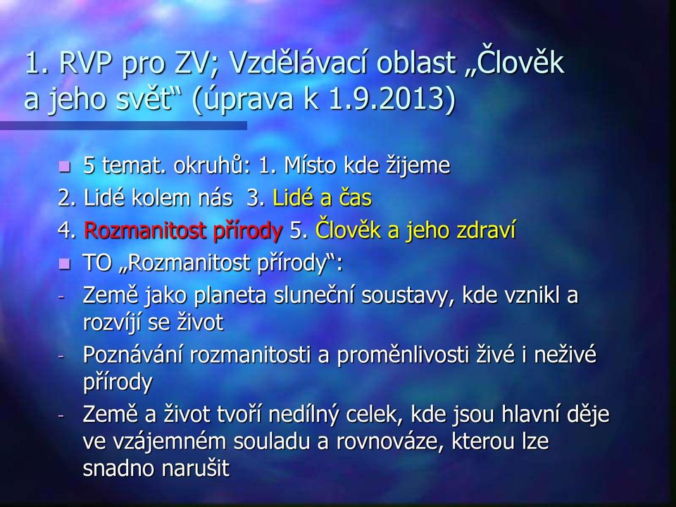 Člověk a jeho zdraví TO Rozmanitost přírody : - Země jako planeta sluneční soustavy, kde vznikl a rozvíjí se život