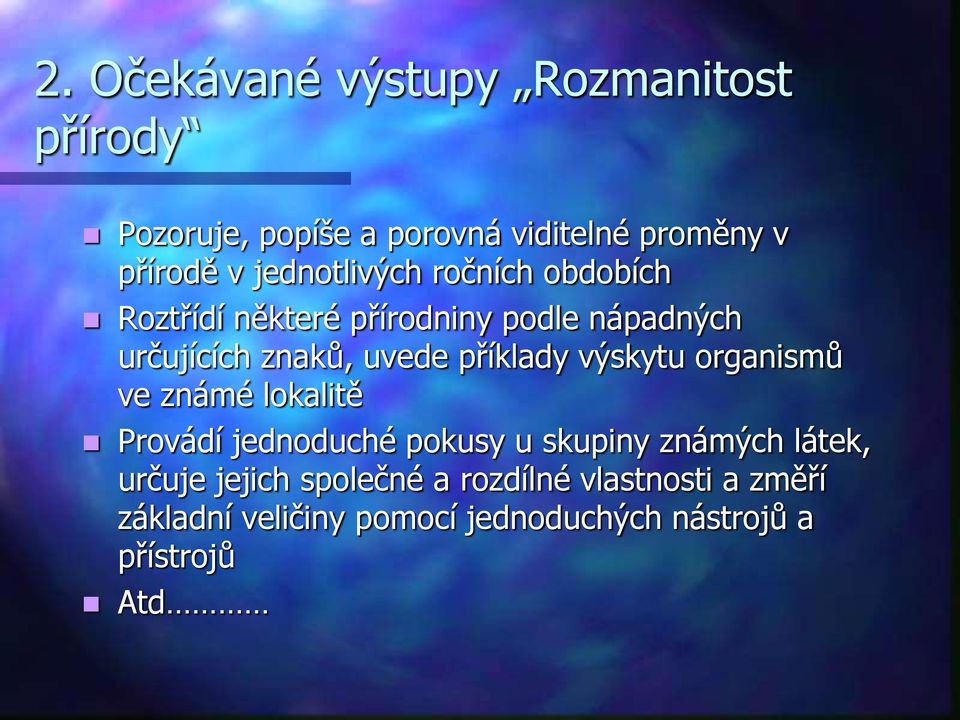 příklady výskytu organismů ve známé lokalitě Provádí jednoduché pokusy u skupiny známých látek,