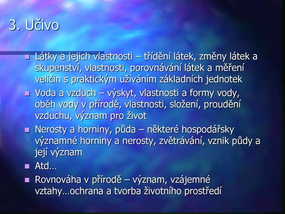 vlastnosti, složení, proudění vzduchu, význam pro život Nerosty a horniny, půda některé hospodářsky významné horniny a