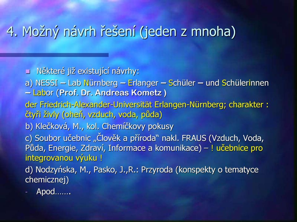 Andreas Kometz ) der Friedrich-Alexander-Universität Erlangen-Nürnberg; charakter : čtyři živly (oheň, vzduch, voda, půda) b)