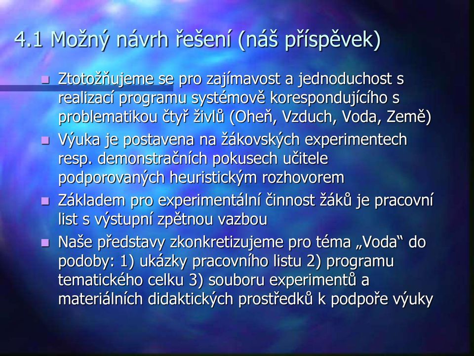 demonstračních pokusech učitele podporovaných heuristickým rozhovorem Základem pro experimentální činnost žáků je pracovní list s výstupní