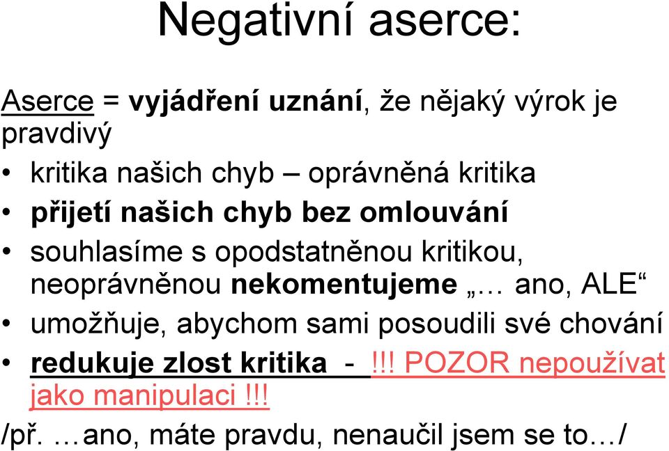 neoprávněnou nekomentujeme ano, ALE umožňuje, abychom sami posoudili své chování redukuje