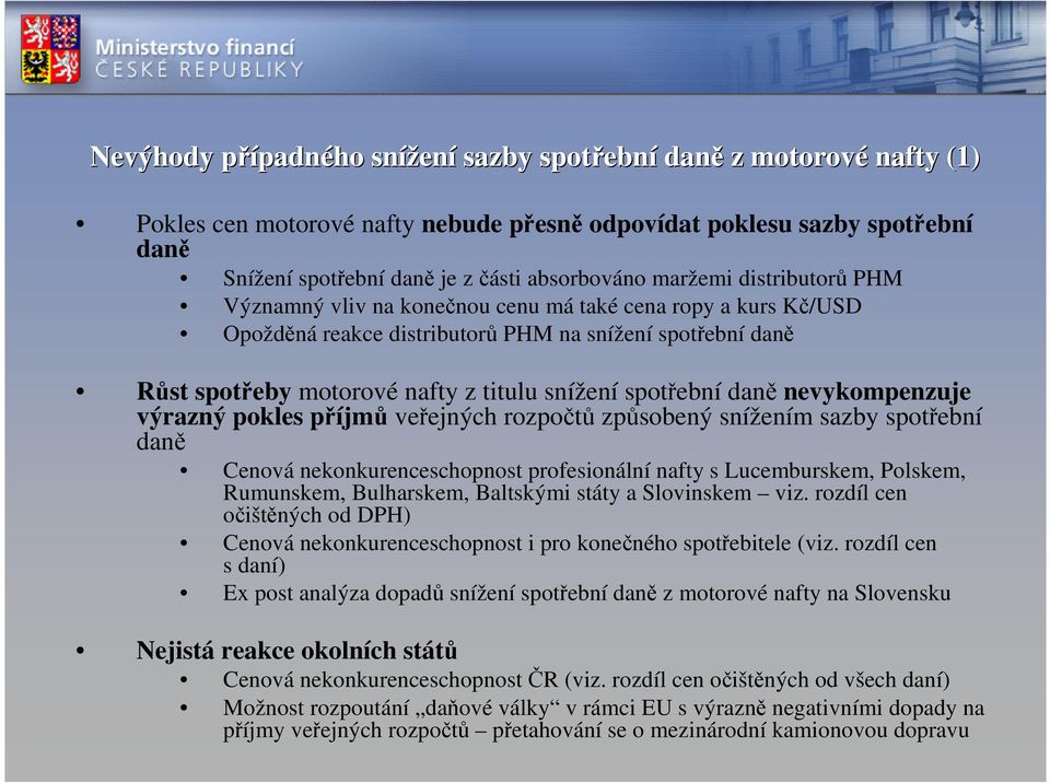 spotřební daně nevykompenzuje výrazný pokles příjmů veřejných rozpočtů způsobený snížením sazby spotřební daně Cenová nekonkurenceschopnost profesionální nafty s Lucemburskem, Polskem, Rumunskem,
