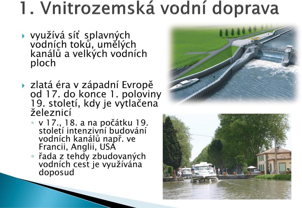 století, kdy je vytlačena železnicí v 17., 18. a na počátku 19.