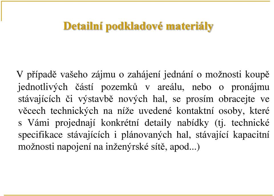 technických na níže uvedené kontaktní osoby, které s Vámi projednají konkrétní detaily nabídky (tj.