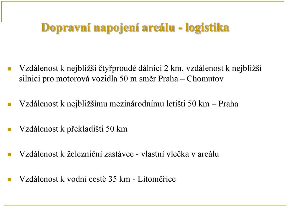 k nejbližšímu mezinárodnímu letišti 50 km Praha Vzdálenost k překladišti 50 km