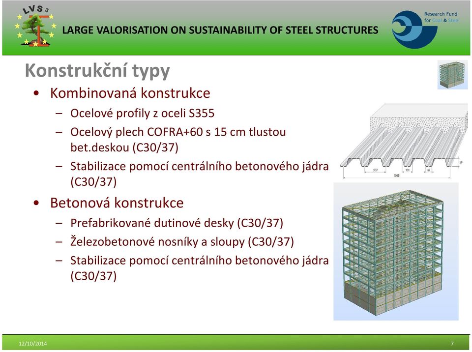 deskou (C30/37) Stabilizace pomocí centrálního betonového jádra (C30/37) Betonová
