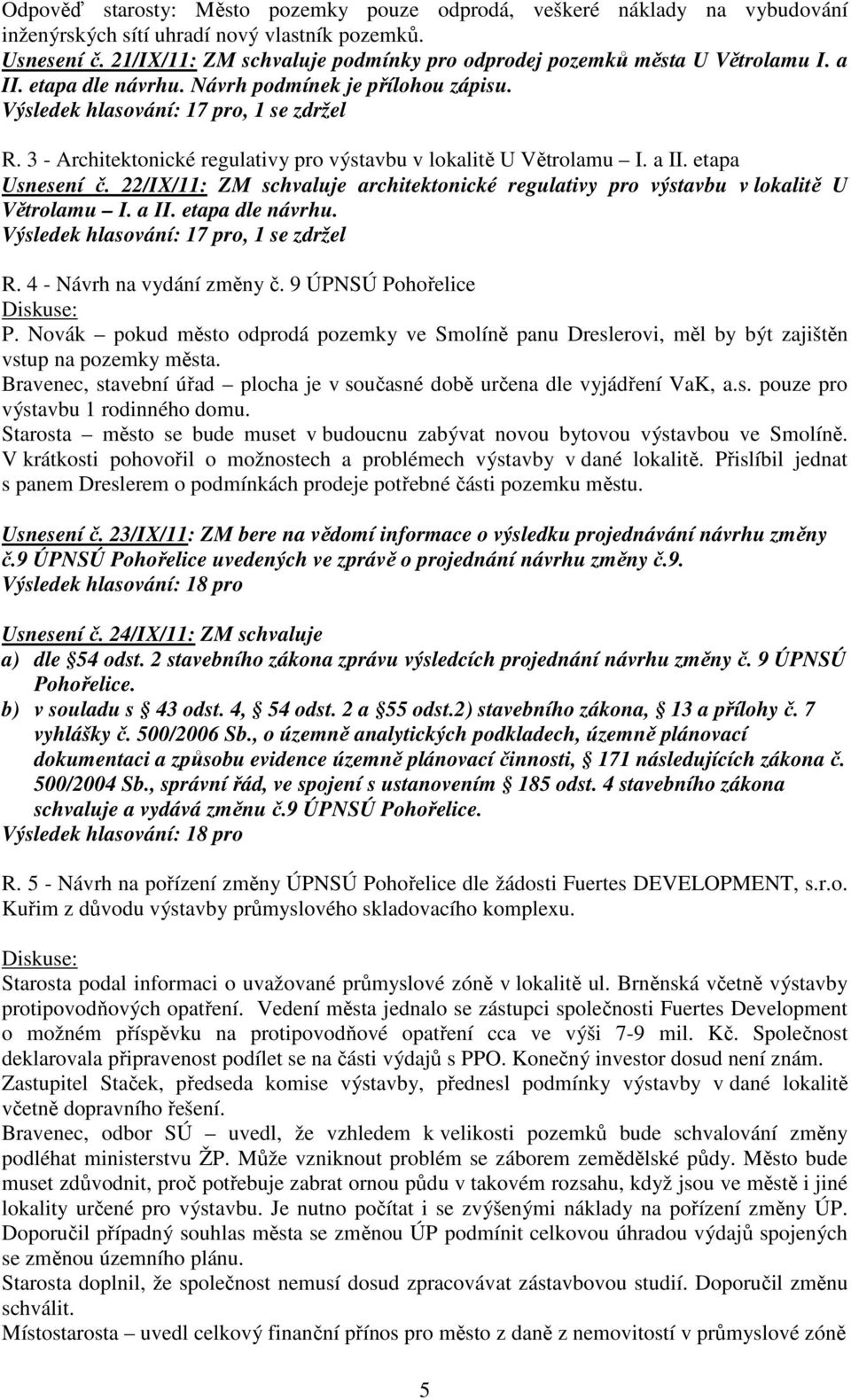 3 - Architektonické regulativy pro výstavbu v lokalitě U Větrolamu I. a II. etapa Usnesení č. 22/IX/11: ZM schvaluje architektonické regulativy pro výstavbu v lokalitě U Větrolamu I. a II. etapa dle návrhu.
