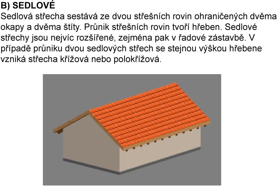 Sedlové střechy jsou nejvíc rozšířené, zejména pak v řadové zástavbě.