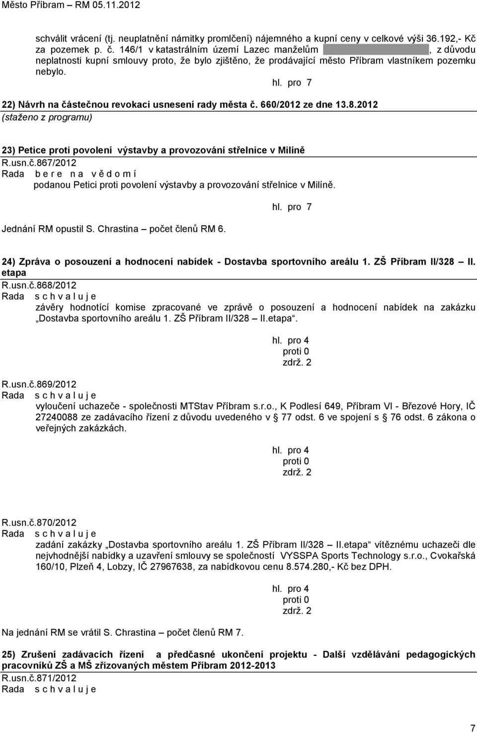 2012 (staženo z programu) 23) Petice proti povolení výstavby a provozování střelnice v Milíně R.usn.č.