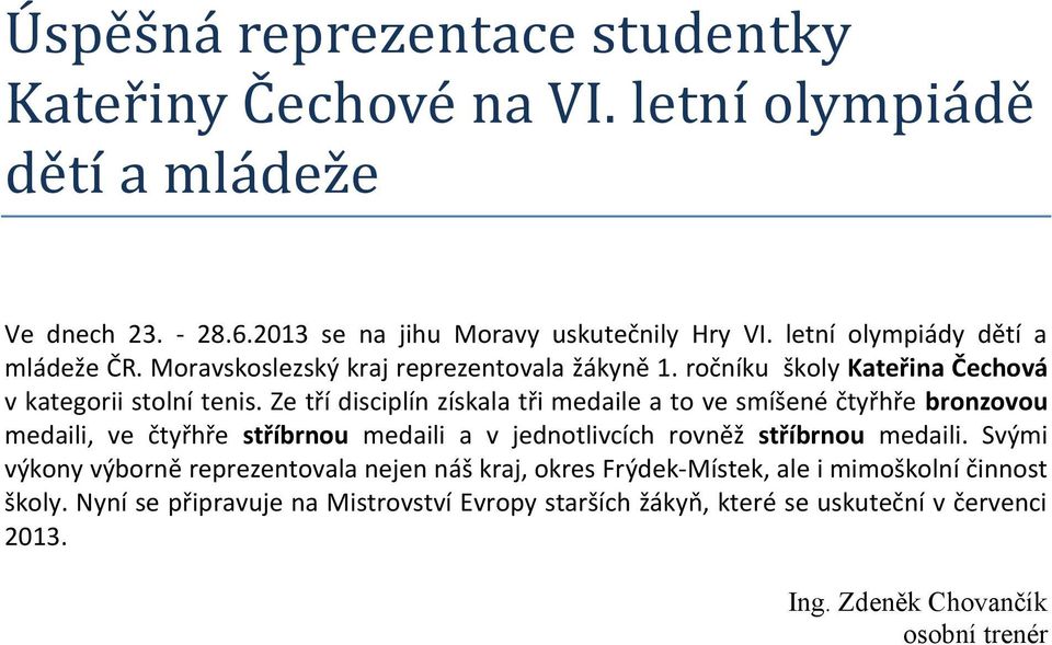 Ze tří disciplín získala tři medaile a to ve smíšené čtyřhře bronzovou medaili, ve čtyřhře stříbrnou medaili a v jednotlivcích rovněž stříbrnou medaili.