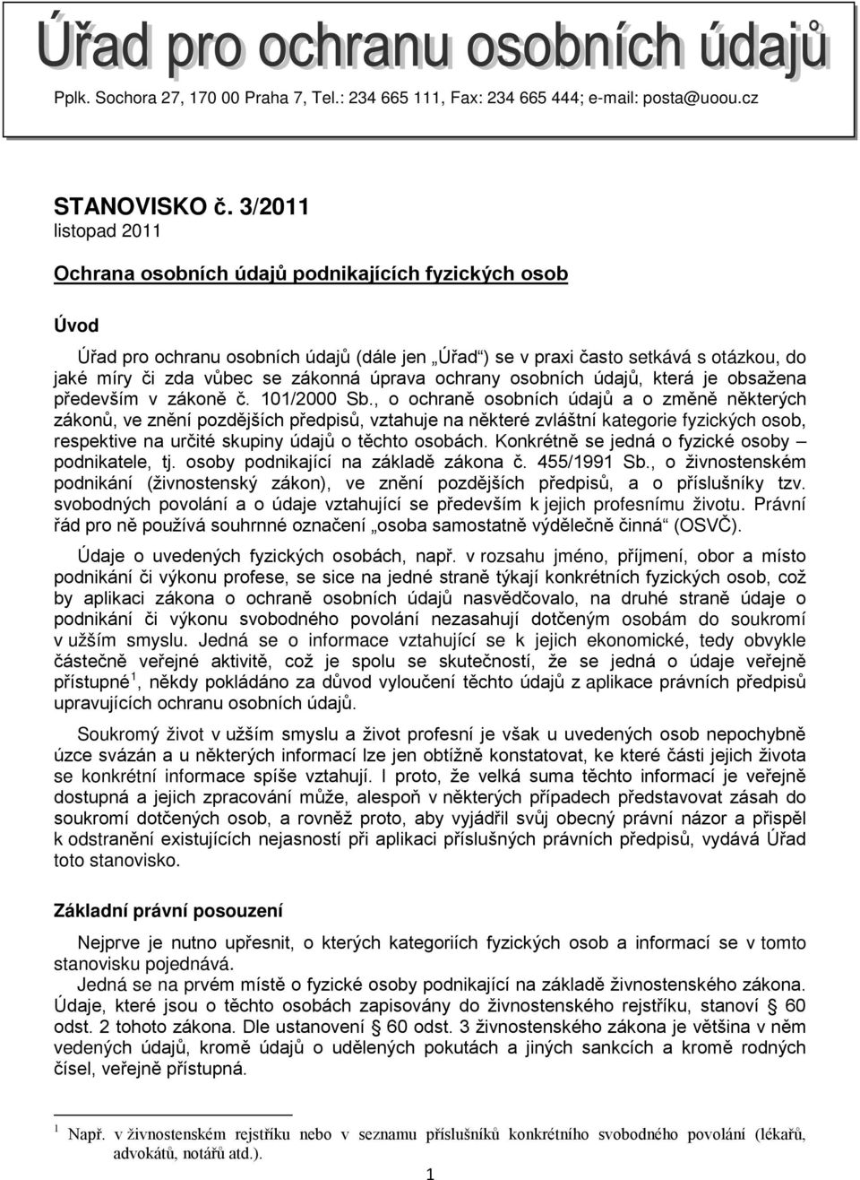 úprava ochrany osobních údajů, která je obsažena především v zákoně č. 101/2000 Sb.