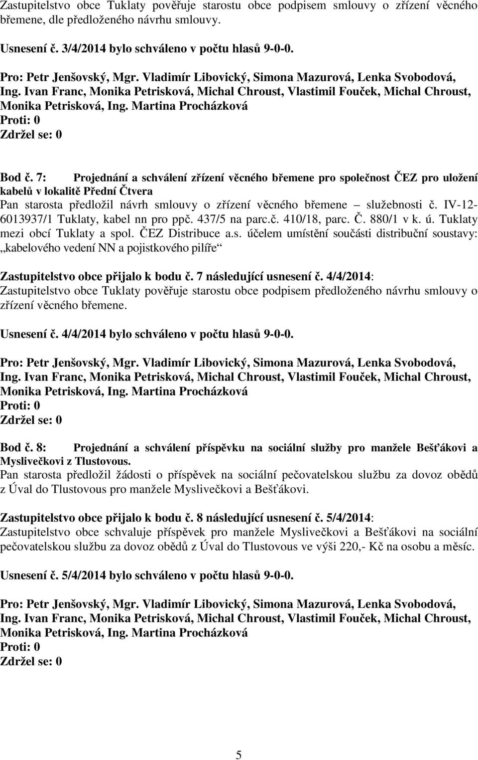 IV-12-6013937/1 Tuklaty, kabel nn pro ppč. 437/5 na parc.č. 410/18, parc. Č. 880/1 v k. ú. Tuklaty mezi obcí Tuklaty a sp