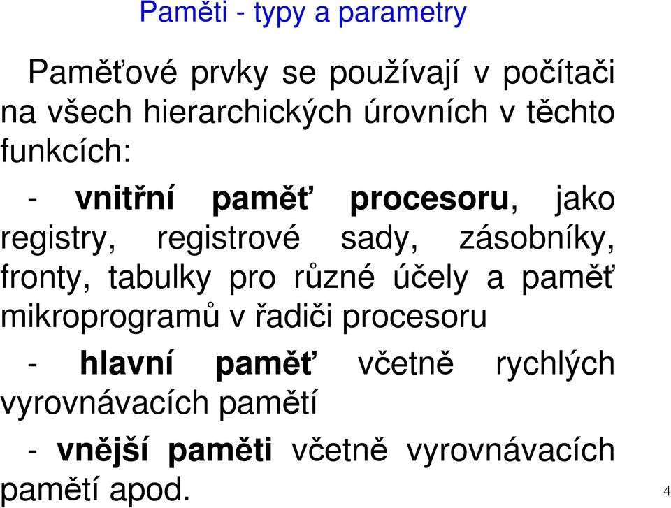 zásobníky, fronty, tabulky pro různé účely a paměť mikroprogramů v řadiči procesoru -