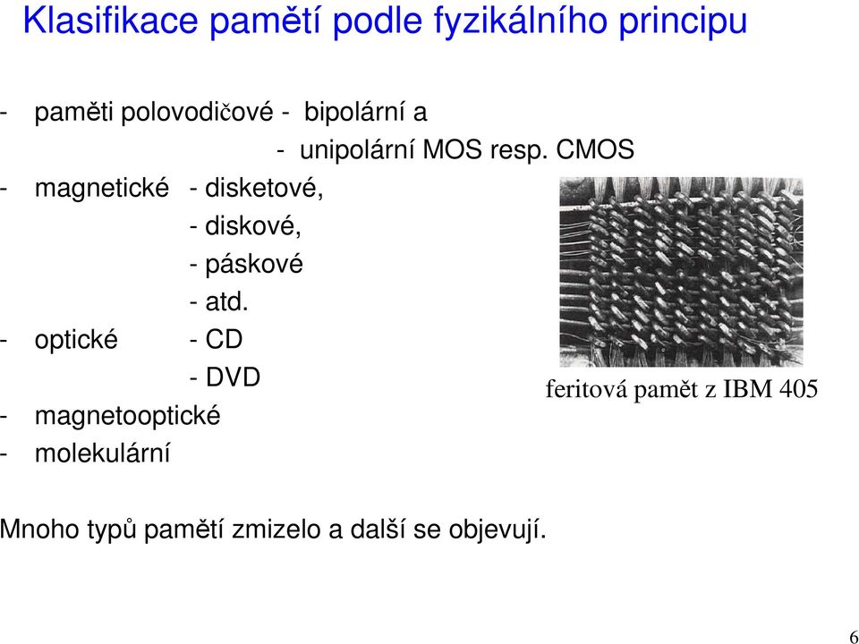 CMOS - magnetické - disketové, - diskové, - páskové - atd.