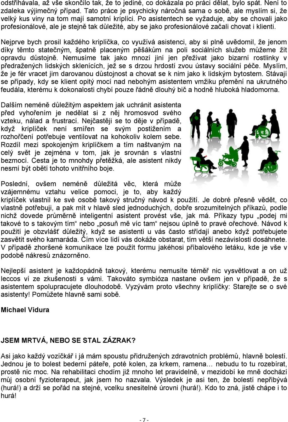 Po asistentech se vyžaduje, aby se chovali jako profesionálové, ale je stejně tak důležité, aby se jako profesionálové začali chovat i klienti.