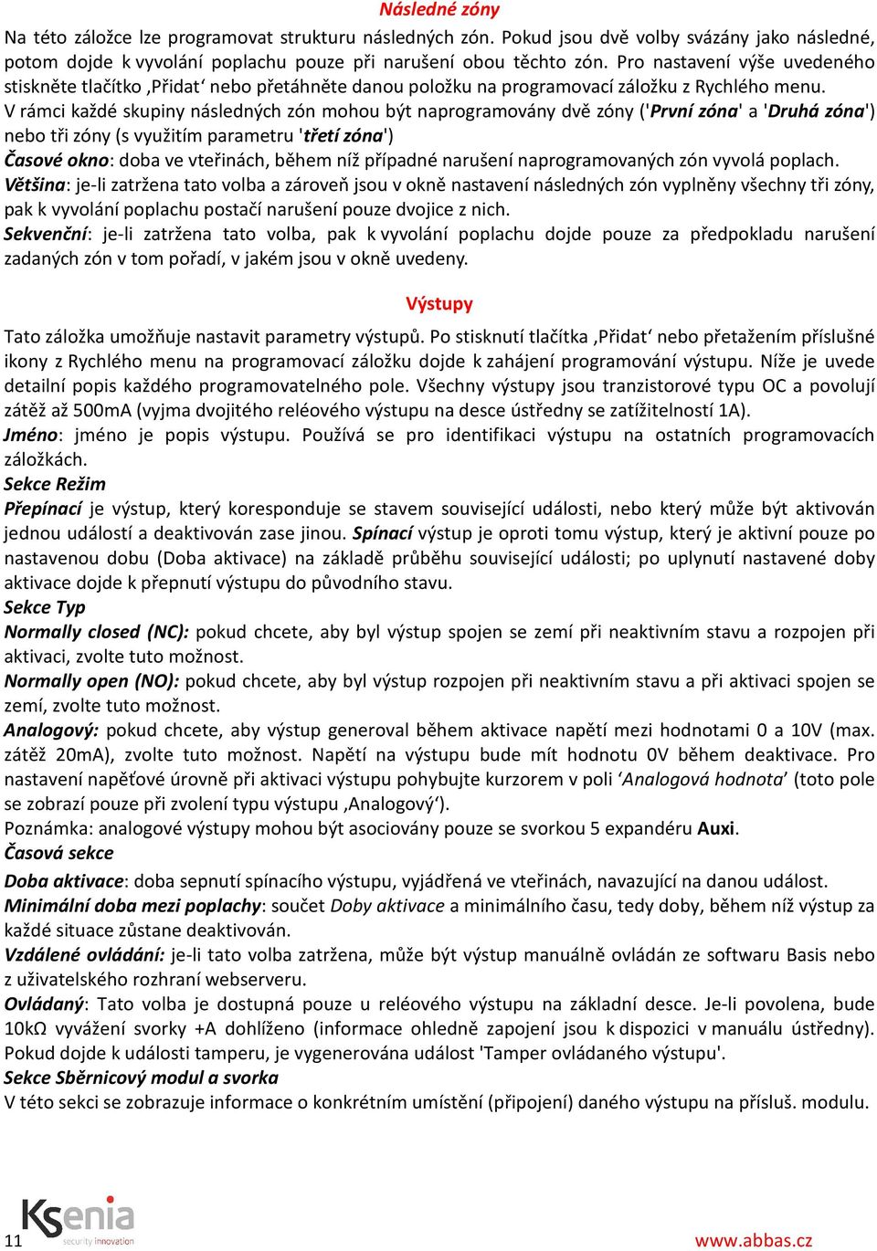 V rámci každé skupiny následných zón mohou být naprogramovány dvě zóny ('První zóna' a 'Druhá zóna') nebo tři zóny (s využitím parametru 'třetí zóna') Časové okno: doba ve vteřinách, během níž