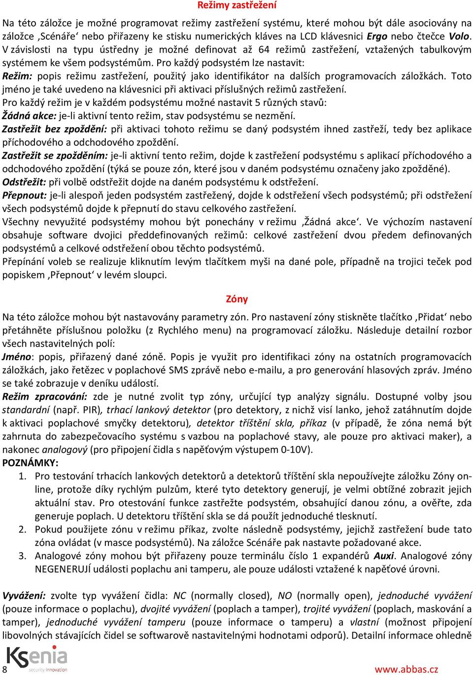 Pro každý podsystém lze nastavit: Režim: popis režimu zastřežení, použitý jako identifikátor na dalších programovacích záložkách.