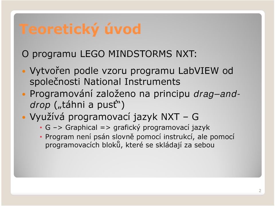 pusť ) Využívá programovací jazyk NXT G G > Graphical => grafický programovací jazyk