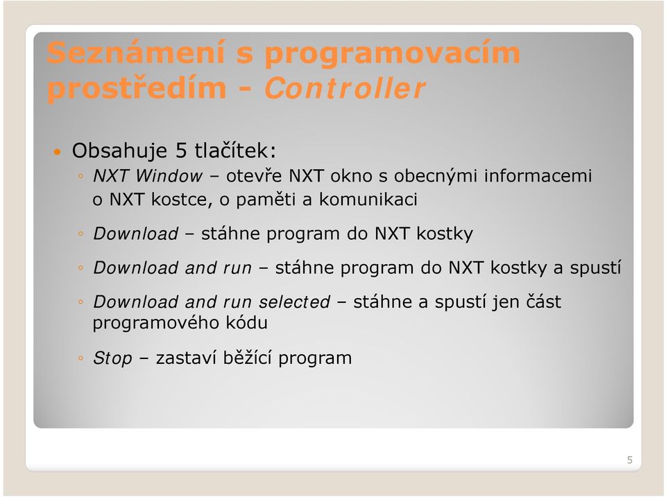 stáhne program do NXT kostky Download and run stáhne program do NXT kostky a spustí