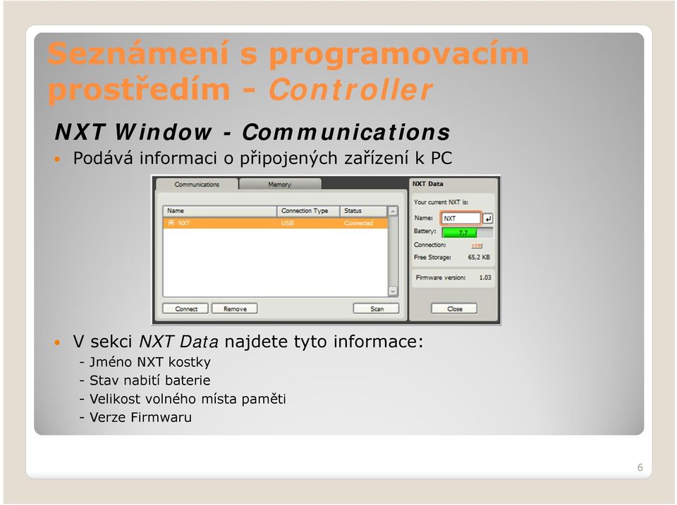 sekci NXT Data najdete tyto informace: -Jméno NXT kostky - Stav