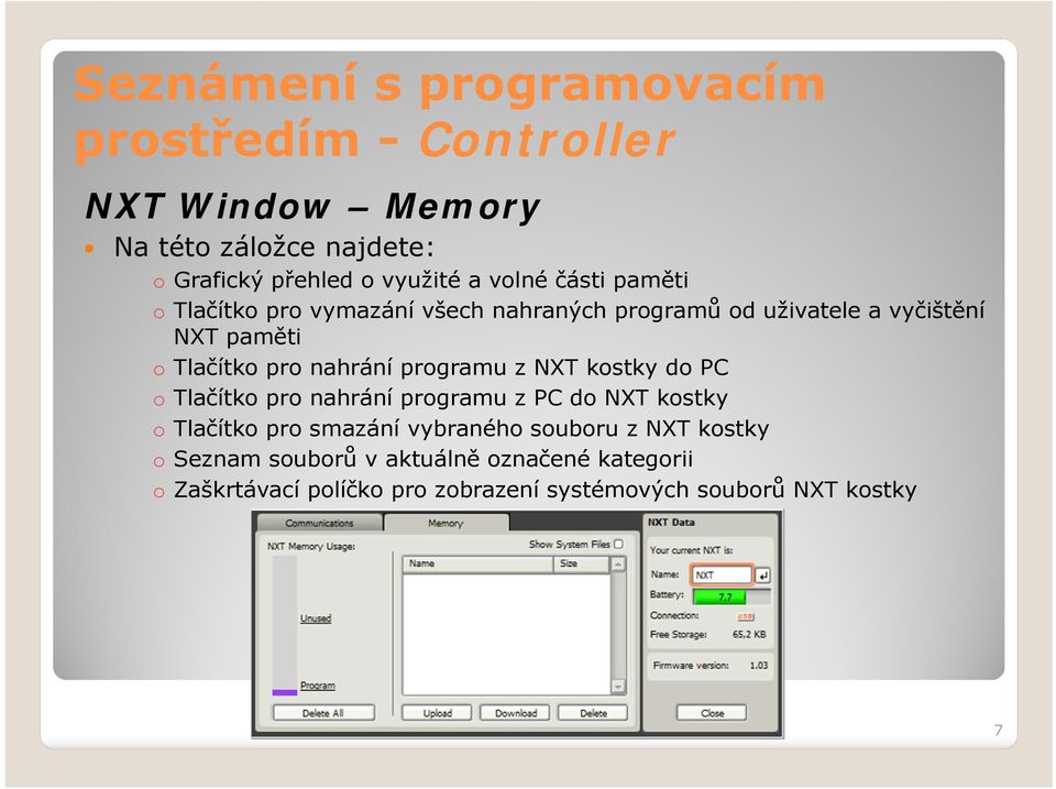 nahrání programu z NXT kostky do PC o Tlačítko pro nahrání programu z PC do NXT kostky o Tlačítko pro smazání vybraného