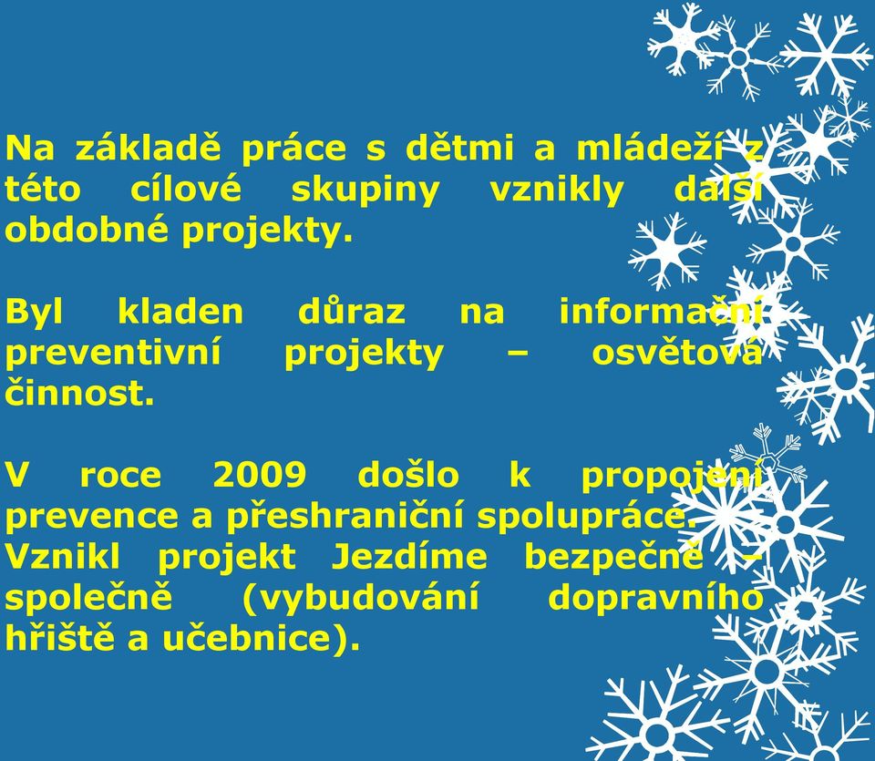 Byl kladen důraz na informační preventivní projekty osvětová činnost.