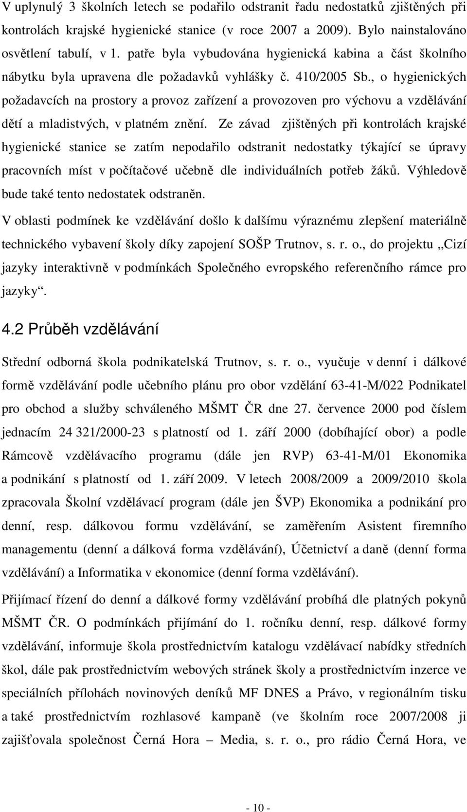 , o hygienických požadavcích na prostory a provoz zařízení a provozoven pro výchovu a vzdělávání dětí a mladistvých, v platném znění.