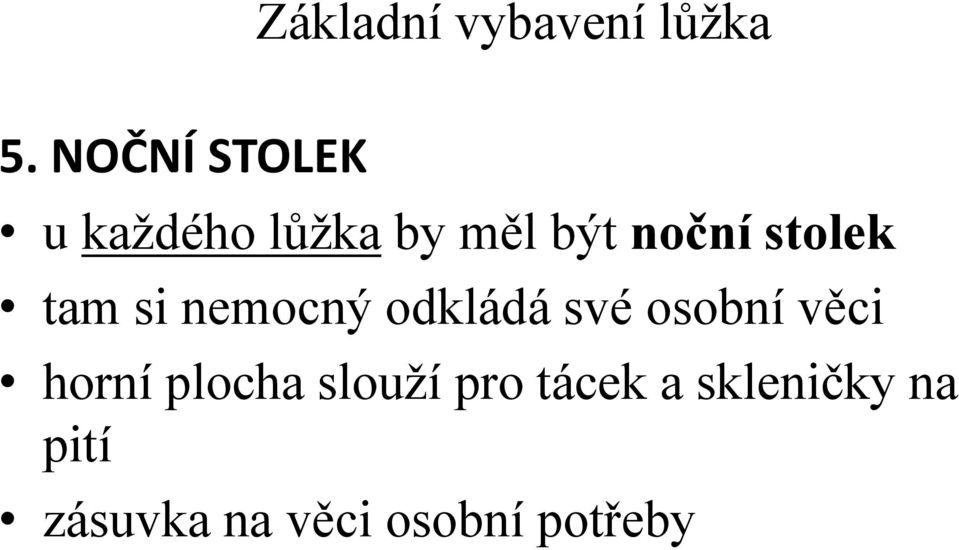 stolek tam si nemocný odkládá své osobní věci