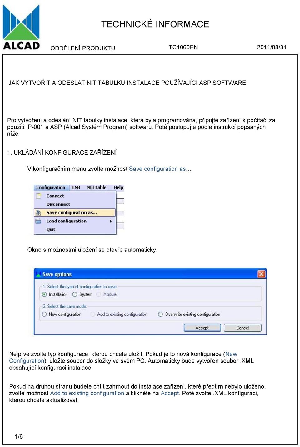 UKLÁDÁNÍ KONFIGURACE ZAŘÍZENÍ V konfiguračním menu zvolte možnost Save configuration as Okno s možnostmi uložení se otevře automaticky: Nejprve zvolte typ konfigurace, kterou chcete uložit.